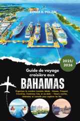Guide de voyage croisière aux Bahamas 2025-2026: Organisez la croisière insulaire idéale : Nassau, Freeport, CocoCay, Castaway Cay et au-delà – ... pour explorer les îles (French Edition) cover image