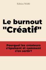 Le burnout "créatif": Comprendre, prévenir et se reconstruire quand la passion devient épuisement (French Edition) cover image