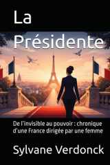 la Présidente: De l’invisible au pouvoir : chronique d’une France dirigée par une femme (French Edition) cover image