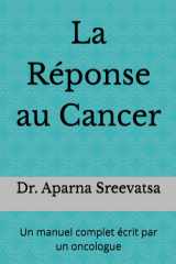 La Réponse au Cancer: Un manuel complet écrit par un oncologue (French Edition) cover image