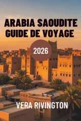 ARABIE SAOUDITE GUIDE DE VOYAGE 2026: Découvrez des merveilles cachées, un patrimoine et des horizons contemporains (French Edition) cover image