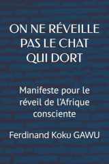 ON NE RÉVEILLE PAS LE CHAT QUI DORT: Manifeste pour le réveil de l'Afrique consciente (French Edition) cover image