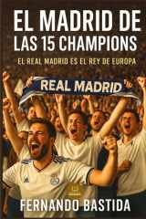 El Madrid de las 15 Champions: El Real Madrid es el Rey de Europa (Fans madridistas) (Spanish Edition) cover image