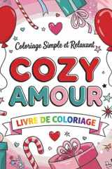 livre de coloriage cozy amour: 50 Dessins Amour Très Simples – Coloriage Relaxant Adultes & Enfants, Cœurs, Formes Tendres & Anti-Stress Cosy (French Edition) cover image