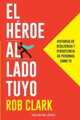 El Héroe Al Lado Tuyo Historias de Resiliencia y Persistencia de Personas Como Tú cover image