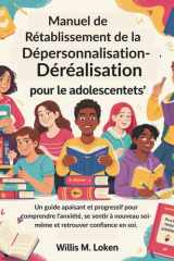 Manuel de Rétablissement de la Dépersonnalisation-Déréalisation pour les Adolescents: Una guía tranquila, paso a paso, para comprender la ansiedad, ... y recuperar la confianza. (French Edition) cover image