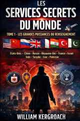 LES SERVICES SECRETS DU MONDE TOME 1 – LES GRANDES PUISSANCES DU RENSEIGNEMENT: États-Unis • Chine • Russie • Royaume-Uni • France • Israël Inde • Turquie • Iran • Pakistan (French Edition) cover image