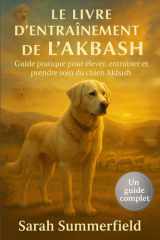 Le Livre d'entraînement d'Akbash: Un guide pratique pour élever, dresser et prendre soin du chien Akbash (French Edition) cover image