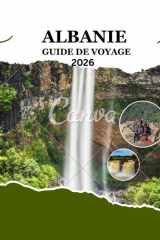 Guide de voyage en Albanie 2026: Votre guide ultime des joyaux cachés, des côtes et des trésors culturels de l'Albanie (French Edition) cover image