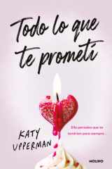 Todo Lo Que Te Prometí. Ella Pensaba Que Se Tendrían Para Siempre/ Everything I Promised You. She T cover image