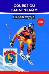COURSE DU HAHNENKAMM Guide de voyage 2026: Billets, hospitalité VIP, expériences de descente du Streif, culture après-ski et voyages d'hiver à Kitzbühel, Autriche (French Edition) cover image