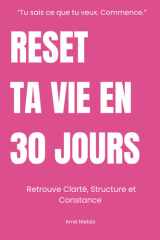 RESET TA VIE EN 30 JOURS: Réorganise Ta Vie Et Repart Sur De Bonnes Bases Avec Clarté, Structure et Constance (French Edition) cover image