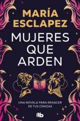 Mujeres que arden: Una novela para renacer de tus cenizas cover image
