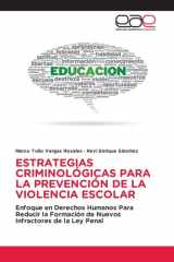 ESTRATEGIAS CRIMINOLÓGICAS PARA LA PREVENCIÓN DE LA VIOLENCIA ESCOLAR: Enfoque en Derechos Humanos Para Reducir la Formación de Nuevos Infractores de la Ley Penal (Spanish Edition) cover image