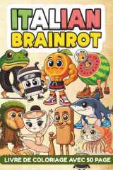 Italian Brainrot Livre de Coloriage: Avec 50 Personnages Viraux Pour La Génération Z comme Tralalero Tralala, Tung Tung Tung Sahur, Ballerina Capuchina... | Cadeau de Mèmes Ultime. (French Edition) cover image