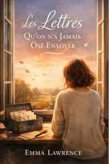 Les lettres qu’on n’a jamais osé envoyer: Un roman bouleversant sur les mots retenus, l’amour silencieux et le courage de vivre (French Edition) cover image