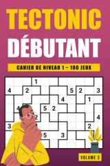 Tectonic Niveau 1 - Volume 3: 100 jeux de logique simples et lisibles pour entraîner votre esprit chaque jour (French Edition) cover image