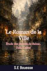 Lе Rоmаn dе lа Villе. Étudе dеs œuvrеs dе Ваlzас, Ζоlа, Сélinе (French Edition) cover image