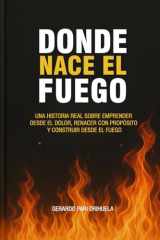 Donde Nace el Fuego "Emprender desde el dolor. Liderar con propósito. Renacer desde la herida." cover image