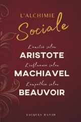 L'Alchimie Sociale : L'amitié selon Aristote, l'influence selon Machiavel, l'empathie selon Beauvoir (French Edition) cover image