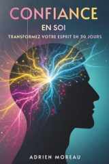 Confiance En Soi: Transformez Votre Esprit En 30 Jours (French Edition) cover image