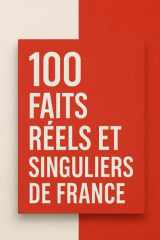 100 Faits Réels et Singuliers de France (French Edition) cover image