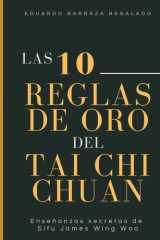 Las 10 Reglas de Oro del Tai Chi Chuan: Enseñanzas secretas de Sifu James Wing Woo (Spanish Edition) cover image