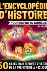 L'Encyclopédie d'Histoire Pour Enfants Curieux: 50 fiches pour explorer l’Histoire du monde, de la Préhistoire à nos jours (6 à 10 ans) (French Edition) cover image