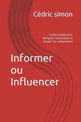 Informer ou Influencer: Guide complet pour décrypter l’information et résister à la manipulation (French Edition) cover image