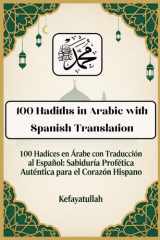 100 Hadiths in Arabic with Spanish Translation: Authentic Prophetic Wisdom for the Faithful (Spanish Edition) cover image