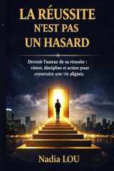La réussite n’est pas un hasard: Devenir l’auteur de sa réussite : vision, discipline et action pour construire une vie alignée (French Edition) cover image