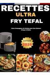 RECETTES ULTRA FRY TEFAL: Votre Compagnon de Cuisine pour Une Cuisson Crispy et Saine. (French Edition) cover image