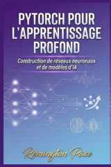 PyTorch pour l'apprentissage profond: Construction de réseaux neuronaux et de modèles d'IA (French Edition) cover image