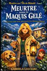 MYSTÈRE SUR L’ÎLE DE BEAUTÉ Tome 1 Meurtre sous le Maquis Gelé: Quand la neige tombe sur la Corse, les secrets refusent de rester enfouis… Un cosy ... et terriblement addictif (French Edition) cover image