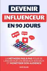 Devenir Influenceur en 90 Jours: La Méthode Pas à Pas pour Se Lancer sur les Réseaux Sociaux, Gagner en Visibilité et Monétiser son Audience | Devenir ... | Instagrameuse TikTokeuse (French Edition) cover image