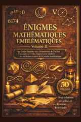 ÉNIGMES MATHÉMATIQUES EMBLÉMATIQUES - VOLUME II: Des Codes Secrets aux Géométries de l'Infini - Cinquante nouvelles énigmes pour explorer les ... de la pensée mathématique (French Edition) cover image