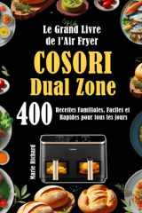 Le Grand Livre de l’Air Fryer COSORI Dual Zone: 400 Recettes Familiales, Faciles et Rapides pour tous les jours (French Edition) cover image