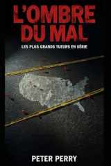 L'OMBRE DU MAL: Plongée au cœur des plus grandes affaires criminelles de l'histoire (French Edition) cover image