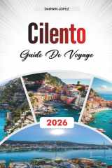 GUIDE DE VOYAGE CILENTO 2026: Découvrez des joyaux cachés, des monuments historiques, des conseils de voyage et des expériences de vacances inoubliables (French Edition) cover image