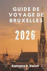 GUIDE DE VOYAGE DE BRUXELLES 2026: « Des bandes dessinées aux palais royaux : découvrez des attractions uniques » (French Edition) cover image