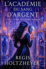 L’Académie du Sang d’Argent: TOME 3 – Le Bal des Ombres d’Opaline (French Edition) cover image