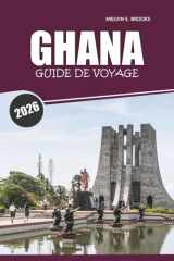 Guide de voyage du Ghana 2026: Découvrez la culture ouest-africaine, les sites historiques, la cuisine locale, les activités et les aventures côtières (French Edition) cover image