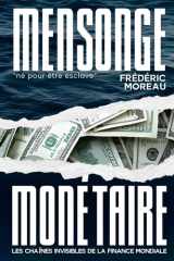 Mensonge Monétaire: Les chaînes invisibles de la finance mondiale (French Edition) cover image
