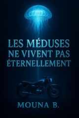 Les méduses ne vivent pas éternellement: On cherche l’immortel… pour fuir ce qui meurt en nous. (French Edition) cover image