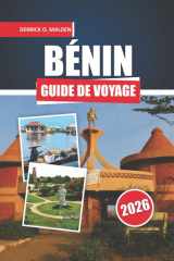 BÉNIN Guide de voyage 2026: Explorer des sites historiques, des festivals, des parcs fauniques, de la cuisine locale et des conseils pratiques de voyage en Afrique de l'Ouest (French Edition) cover image