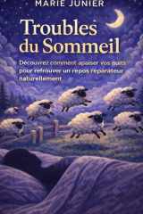 Troubles du Sommeil: Découvrez comment apaiser vos nuits pour retrouver un repos réparateur naturellement. (French Edition) cover image
