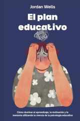 El plan educativo: Cómo dominar el aprendizaje, la motivación y la memoria utilizando la ciencia de la psicología educativa (La Serie Psicología Blueprint) (Spanish Edition) cover image