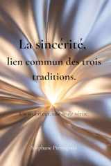 La sincérité, lien commun des trois traditions: Un seul cœur, une seule vérité (French Edition) cover image