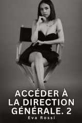 Accéder à la Direction Générale. 2: Nouvelles Érotiques de Sexe Tabou pour Adultes cover image
