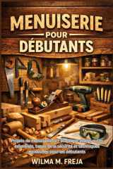MENUISERIE POUR DÉBUTANTS: Projets de menuiserie DIY étape par étape, outils essentiels, bases de la sécurité et techniques éprouvées pour les débutants (French Edition) cover image